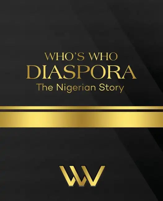 WHO'S WHO DIASPORA The Nigerian Story: The Nigerian Story 2nd Edition - Paperback