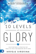 10 Levels of Glory: Cultivating a Lifestyle of Face-to-Face Encounters with God - Paperback