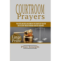 Courtroom Prayers: Prayers And Declarations in the Courts of Heaven For Victory, Breakthrough, and Deliverance - Paperback