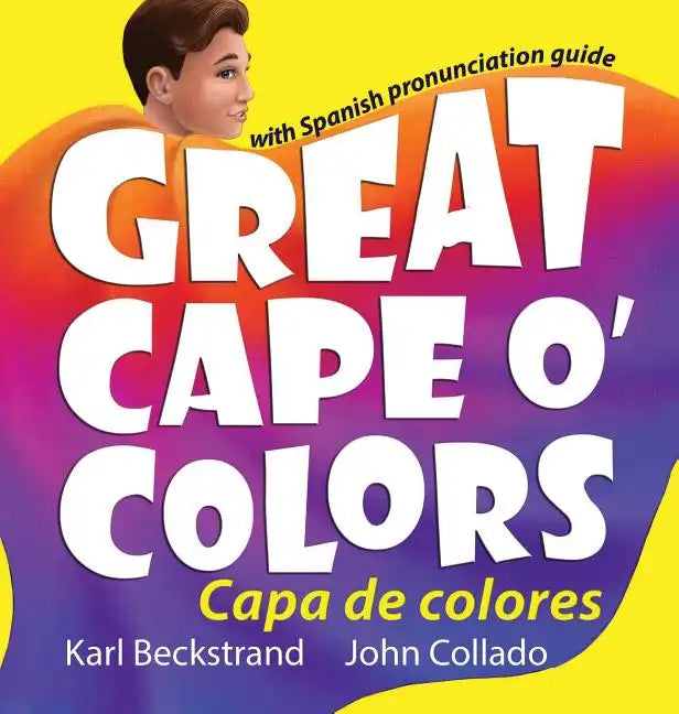 Great Cape o' Colors - Capa de colores: English-Spanish with pronunciation guide - Hardcover