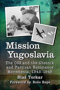 Mission Yugoslavia: The OSS and the Chetnik and Partisan Resistance Movements, 1943-1945 - Paperback