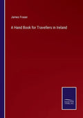 A Hand Book for Travellers in Ireland - Paperback
