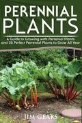 Perennial Plants: Grow All Year Round With Perrenial Plants, Vegetables, Berries, Herbs, Fruits, Harvest Forever, Gardening, Mini Farm, - Paperback