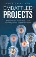 Embattled Projects: Biblical Secrets and Practical Advice for Turning Around Your Failing Projects - Paperback
