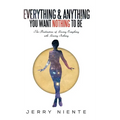 Everything and Anything You Want Nothing to Be: The Realization of Having Everything with Having Nothing. - Hardcover