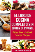 El Libro De Cocina Completo Sin Gluten En Español/ Gluten Free Cookbook Spanish Version - Paperback