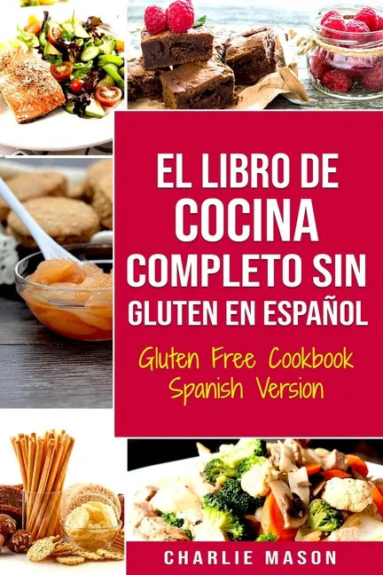 El Libro De Cocina Completo Sin Gluten En Español/ Gluten Free Cookbook Spanish Version - Paperback
