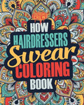 How Hairdressers Swear Coloring Book: A Funny, Irreverent, Clean Swear Word Hairdresser Coloring Book Gift Idea - Paperback