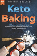 Keto Baking: 100 Recipes for Baking at Home High Protein Low Carb Breads for Healthy Meals, Athletes and Weight Loss - Paperback