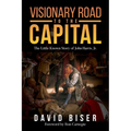 Visionary Road to the Capital: The Little Known Story of John Harris, Jr. - Paperback