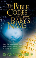 The Bible Codes and Your Baby's Name: Does The Most Popular Book Ever Written Contain Clues to Your Baby's Name? - Paperback