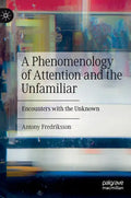 A Phenomenology of Attention and the Unfamiliar: Encounters with the Unknown - Hardcover
