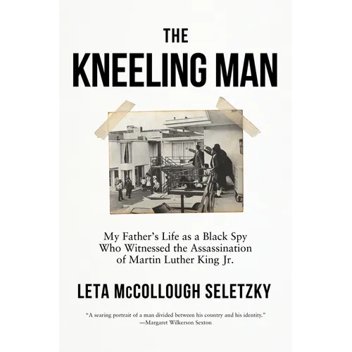 The Kneeling Man: My Father's Life as a Black Spy Who Witnessed the Assassination of Martin Luther King Jr. - Hardcover