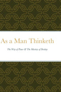 As a Man Thinketh: The Way of Peace & The Mastery of Destiny - Hardcover