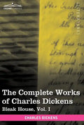The Complete Works of Charles Dickens (in 30 Volumes, Illustrated): Bleak House, Vol. I - Hardcover