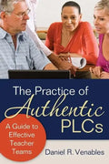 The Practice of Authentic PLCs: A Guide to Effective Teacher Teams - Paperback