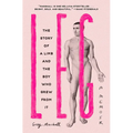 Leg: The Story of a Limb and the Boy Who Grew from It - Paperback