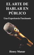 El Arte de Hablar en Público: Una experiencia fascinante - Paperback