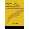 Swedenborg The Buddhist Or The Higher Swedenborgianism Its Secrets And Thibetan Origin - Paperback