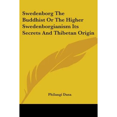 Swedenborg The Buddhist Or The Higher Swedenborgianism Its Secrets And Thibetan Origin - Paperback