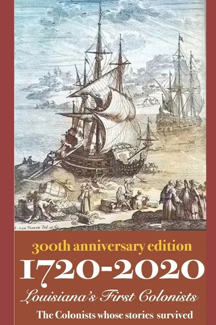 1720-2020 Louisiana's First Colonists: 300th Anniversary Edition - Paperback