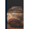 How to Play Second Base - Hardcover