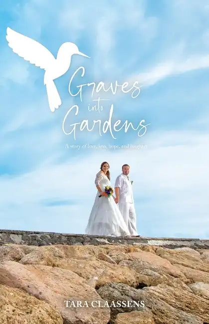 Graves into Gardens: A Story of Love, Loss, Hope and Laughter - Paperback