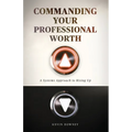 Commanding Your Professional Worth: A Systems Approach to Rising Up - Paperback