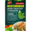 Mediterranean Heart Healthy Cookbook: The Complete Collection of Simple and Delicious Recipes for a Healthy Lifestyle - Paperback