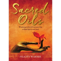 Sacred Oils: Working with 20 Precious Oils to Heal Spirit and Soul - Paperback