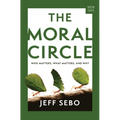 The Moral Circle: Who Matters, What Matters, and Why - Hardcover