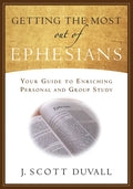 Getting the Most Out of Ephesians: Your Guide for Enriching Personal and Group Study - Paperback