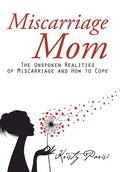Miscarriage Mom: The Unspoken Realities of Miscarriage and How to Cope - Hardcover