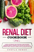 Renal Diet Cookbook: A Special Informative and Nutritional Guide on Kidney Disorders, Medical Advances, Food Tips That You Can Eat To Prese - Paperback