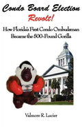 Condo Board Election Revolt! How Florida's First Condo Ombudsman Became the 500-Pound Gorilla - Paperback