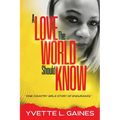 A Love The World Should Know: One country girls story of endurance. - Paperback