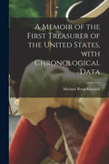 A Memoir of the First Treasurer of the United States, With Chronological Data - Paperback