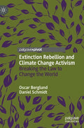 Extinction Rebellion and Climate Change Activism: Breaking the Law to Change the World - Hardcover