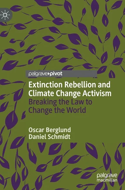 Extinction Rebellion and Climate Change Activism: Breaking the Law to Change the World - Hardcover