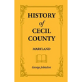 History of Cecil County, Maryland, and the Early Settlements Around the Head of Chesapeake Bay and on the Delaware River, with Sketches of Some of the - Paperback