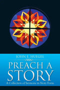 Preach a Story: A Collection of Sermons in Story Form - Paperback