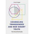 Counseling Transgender and Non-Binary Youth: The Essential Guide - Paperback