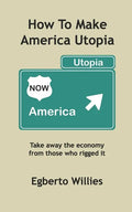 How to make America Utopia: Take away the economy from those who rigged it - Paperback