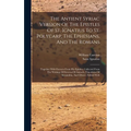 The Antient Syriac Version Of The Epistles Of St. Ignatius To St. Polycarp, The Ephesians, And The Romans: Together With Extracts From His Epistles, C - Hardcover