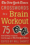The New York Times Crosswords for a Brain Workout: 75 Mind-Building Crosswords from the Pages of the New York Times - Paperback