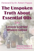 The Unspoken Truth About Essential Oils: Lessons Learned, Wisdom Gained - Paperback