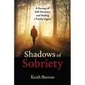 Shadows of Sobriety: A Journey of Self-Discovery and Healing a Family Legacy - Paperback