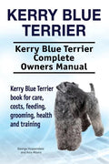 Kerry Blue Terrier. Kerry Blue Terrier Complete Owners Manual. Kerry Blue Terrier book for care, costs, feeding, grooming, health and training. - Paperback