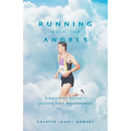 Running with the Angels: A bereaved mother's journey from hopelessness to HOPE - Paperback