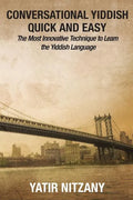 Conversational Yiddish Quick and Easy: The Most Innovative Technique to Learn the Yiddish Language - Paperback